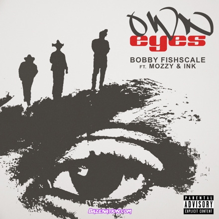 Bobby Fishscale, Ink & Mozzy - Own Eyes Mp3 Download