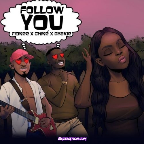 Fiokee - Follow You Ft. Chike & Gyakie Mp3 Download
