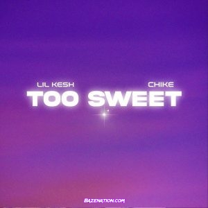 Lil Kesh – Too Sweet (feat. Chike) Mp3 Download