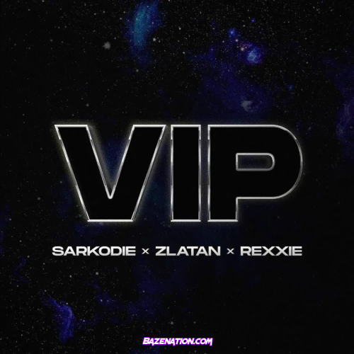 Sarkodie – VIP (feat. Zlatan & Rexxie) Mp3 Download