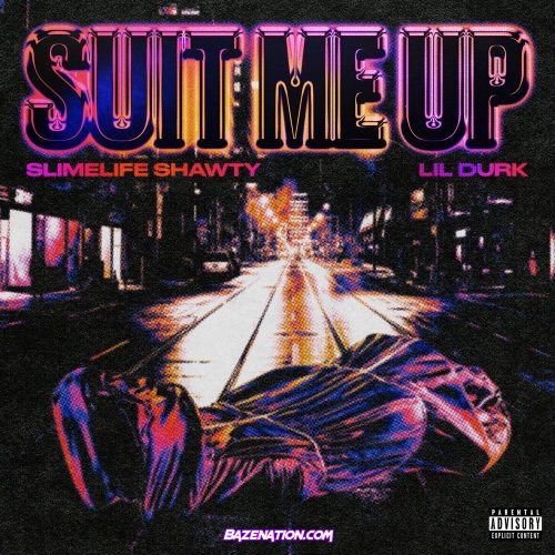 Slimelife Shawty & Lil Durk - Suit Me Up Mp3 Download