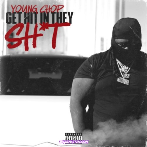 Young Chop - Get Hit In They Shit Mp3 Download