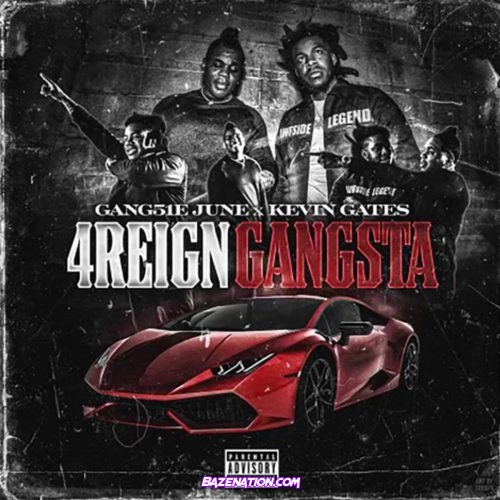 GANG51E JUNE - 4Reign Gangsta (feat. Kevin Gates) Mp3 Download