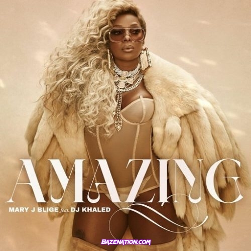Mary J. Blige – Amazing (feat. DJ Khaled) Mp3 Download