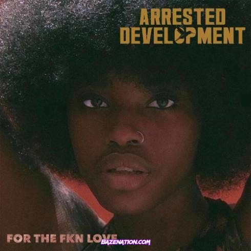 Arrested Development – For the FKN Love Download ALBUM Zip