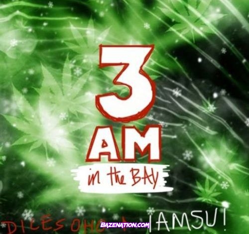 Dice SoHo & Iamsu! - 3 a.m in the Bay Mp3 Download