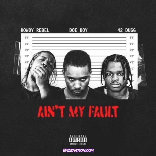 Doe Boy, Rowdy Rebel & 42 Dugg - Ain't My Fault Mp3 Download