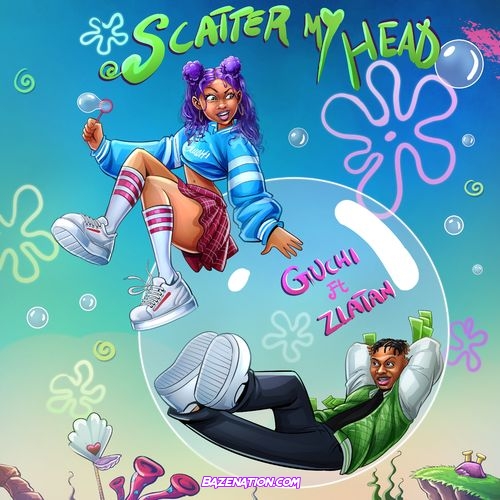 Guchi – Scatter My Head (feat. Zlatan) Mp3 Download