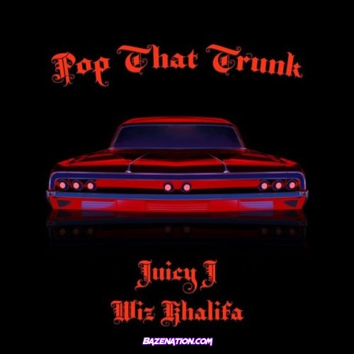 Juicy J – Pop That Trunk (feat. Wiz Khalifa) Mp3 Download