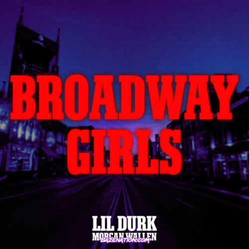 Lil Durk - Broadway Girls (feat. Morgan Wallen) Mp3 Download