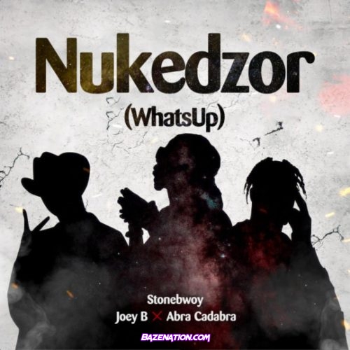 Stonebwoy & Joey B - Nukedzor (What's Up) Ft. Abra Cadabra Mp3 Download