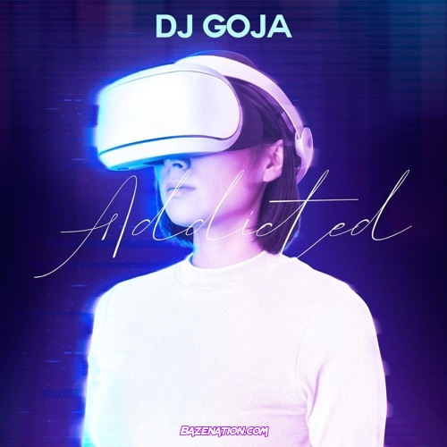DJ Goja - Addicted Mp3 Download