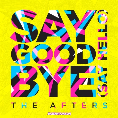 The Afters - Say Goodbye (Say Hello) Mp3 Download