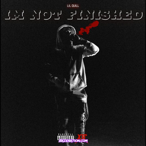 Lil Quill - I'm Not Finished Mp3 Download