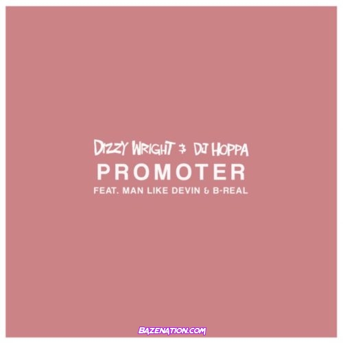 Dizzy Wright & Dj Hoppa - Promoter (feat. Man-Like-Devin & B-Real) Mp3 Download