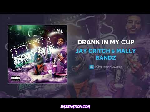 Jay Critch & Mally Bandz - Drank In My Cup Mp3 Download