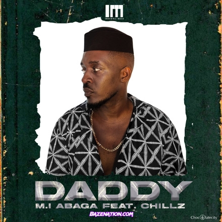 M.I Abaga - Daddy (feat. Chillz) Mp3 Download