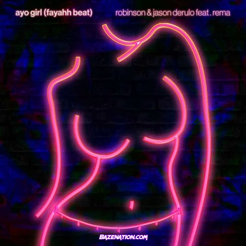 Robinson - Ayo Girl (Fayahh Beat) Ft. Rema & Jason Derülo Mp3 Download