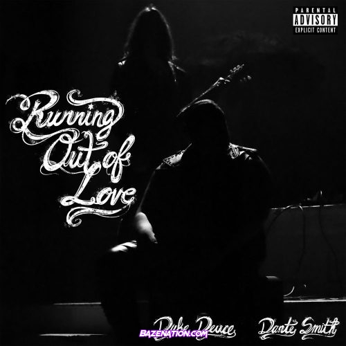 Duke Deuce & Dante Smith - Running Out Of Love Mp3 Download