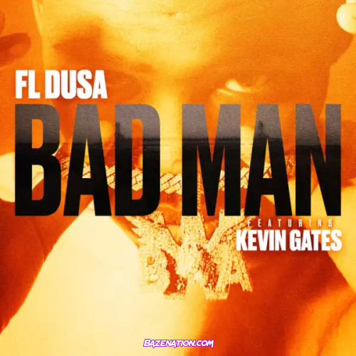 FL Dusa & Kevin Gates - Bad Man Mp3 Download