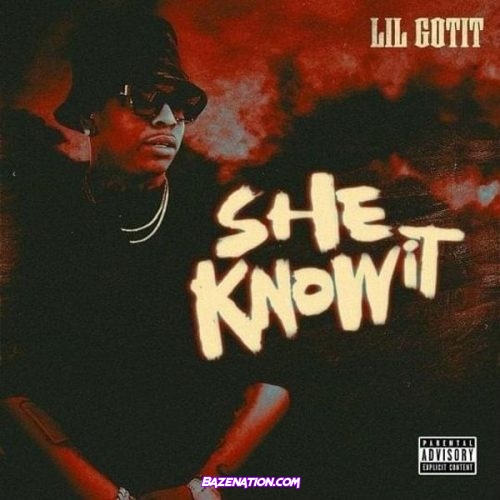 Lil Gotit - She Know It Mp3 Download
