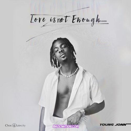 Young Jonn - Love Is Not Enough (The EP) Download Zip