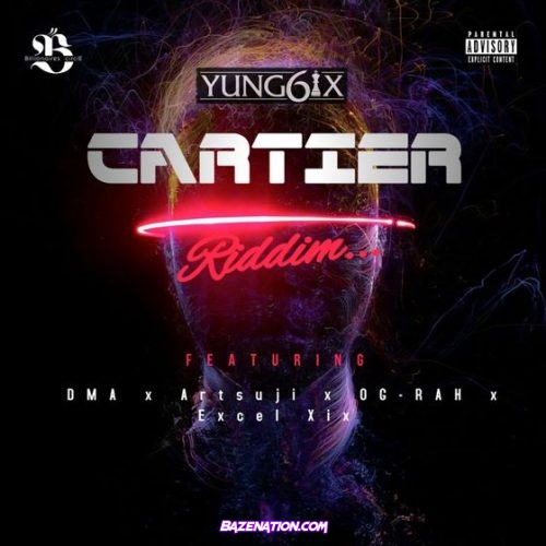 Yung6ix - Cartier Riddim (feat. Suji, DMA, OG Rah & Excel XIX) Mp3 Download