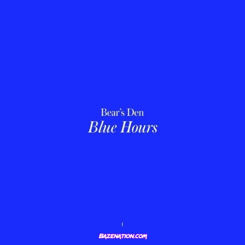 Bear's Den - Blue Hours Download Album Zip