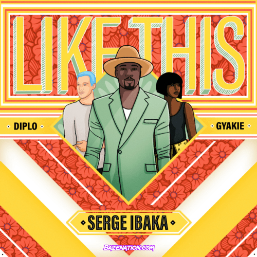 Serge Ibaka, Diplo, Gyakie – Like This Mp3 Download