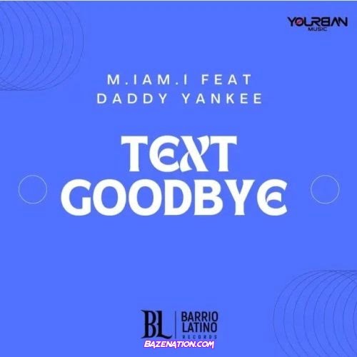 M.IAM.I, Daddy Yankee – Goodbye (No Te Quise Perder) Mp3 Download