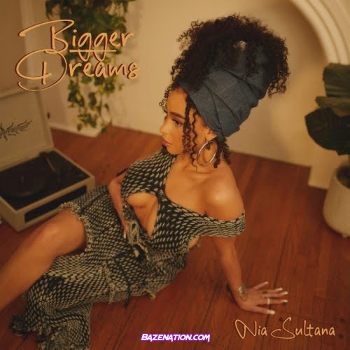 Nia Sultana – Bigger Dreams Mp3 Download