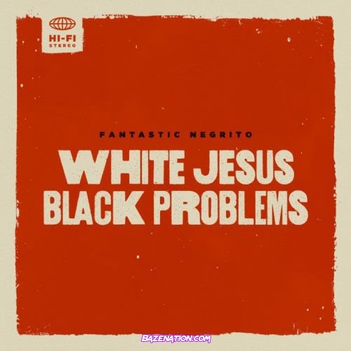 Fantastic Negrito – White Jesus Black Problems Download Album Zip