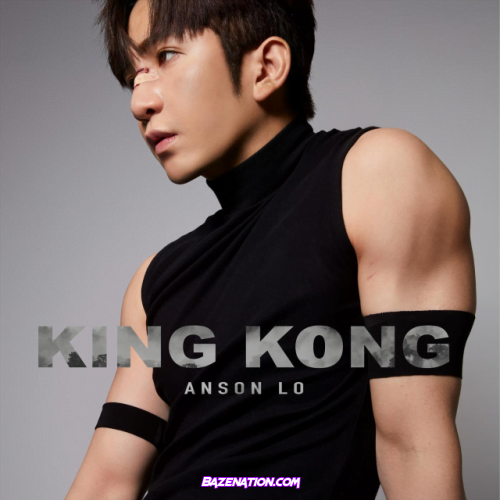 Anson Lo – King Kong Mp3 Download
