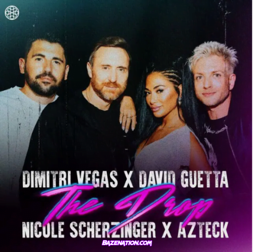 Dimitri Vegas, David Guetta, Nicole Scherzinger, Azteck – The Drop Mp3 Download