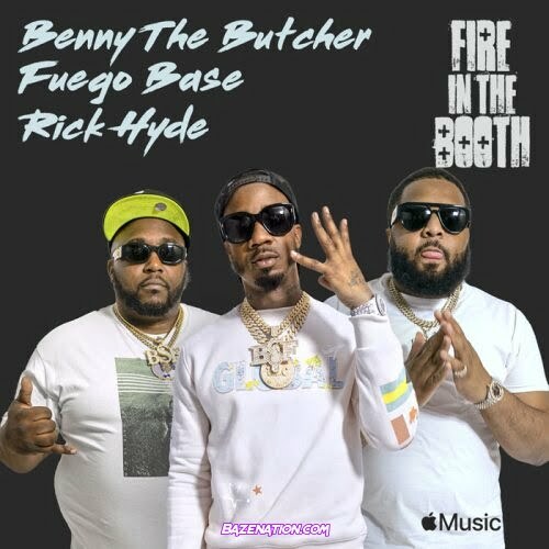 Benny The Butcher, Fuego Base & Rick Hyde – Fire in the Booth Mp3 Download
