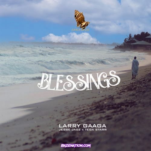 Larry Gaaga – Blessings (feat. Jesse Jagz, Tega Starr) Mp3 Download