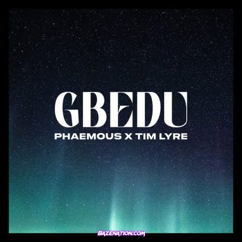 Phaemous – GBEDU (feat. Tim Lyre) Mp3 Download