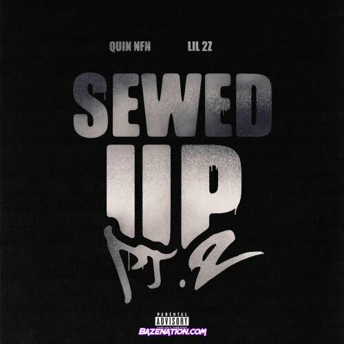 Quin NFN & Lil 2z - Sewed Up, Pt. 2 (Back Again) Mp3 Download
