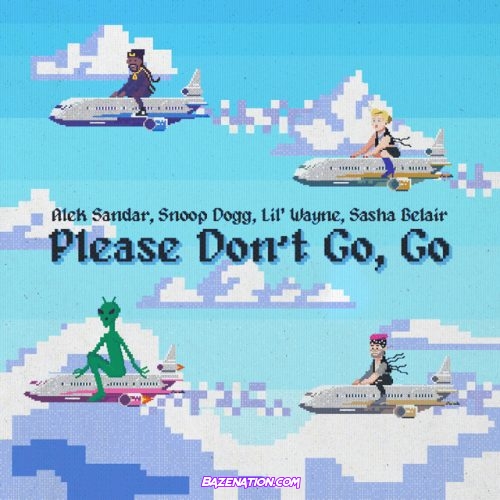 Alek Sandar – Please Don’t Go Go (feat. Snoop Dogg, Lil Wayne, Sasha Belair) Mp3 Download