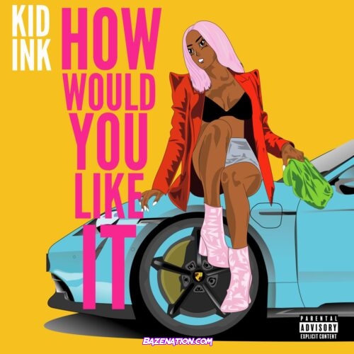 Kid Ink – How Would You Like It Mp3 Download