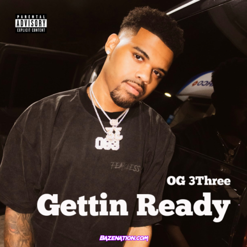 OG 3Three – Gettin Ready Mp3 Download