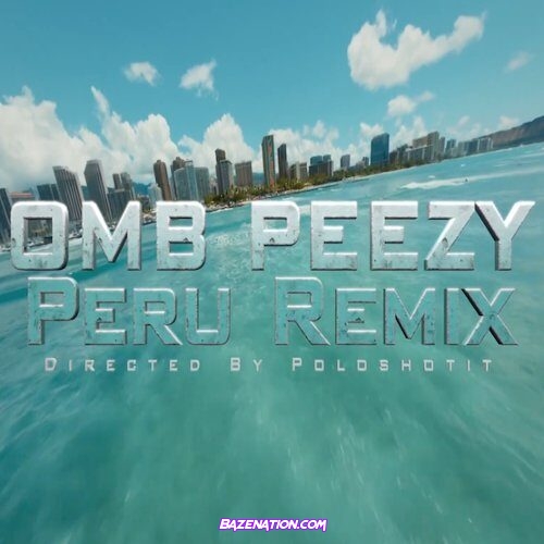 OMB Peezy – PERU (Remix) Mp3 Download