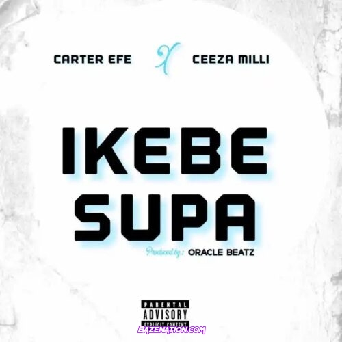 Carterefe & Ceeza Milli – Ikebe Supa Mp3 Download