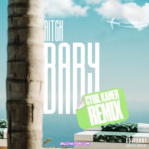 Aitch – Baby (Cyril Kamer Remix) feat. Ashanti & Cyril Kamer Mp3 Download