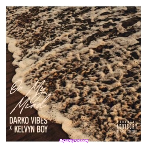 DarkoVibes – On My Mind (feat Kelyvn Boy) Mp3 Download