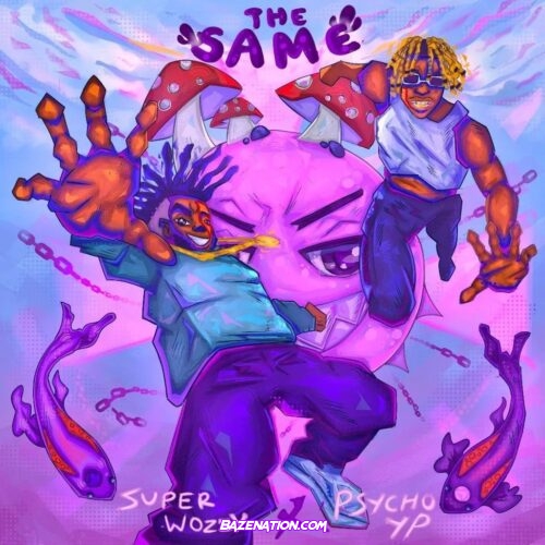 Superwozzy – The Same (feat. PsychoYP) Mp3 Download