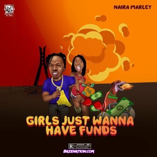 Naira Marley – Girls Just Wanna Have Funds Mp3 Download