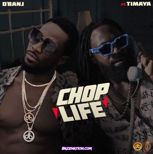D’banj – Chop Life (feat. Timaya) Mp3 Download
