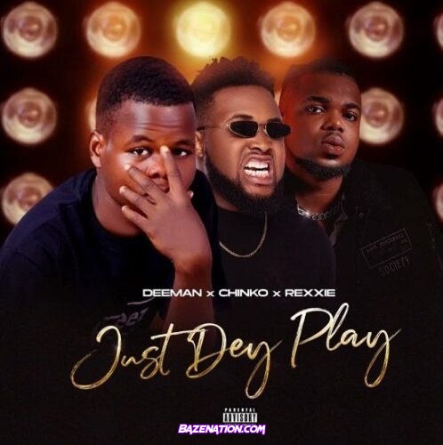Deeman, Chinko Ekun & Rexxie – Just Dey Play Mp3 Download