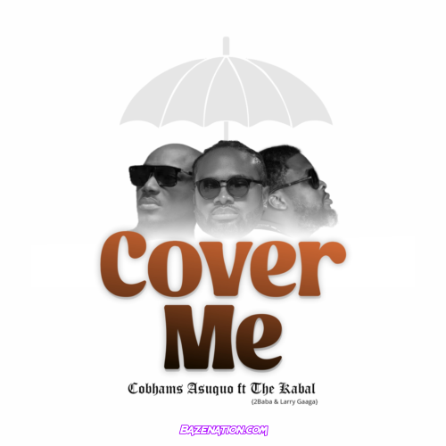 Cobhams Asuquo – Cover Me (feat. The Kabal, 2Baba & Larry Gaaga) Mp3 Download